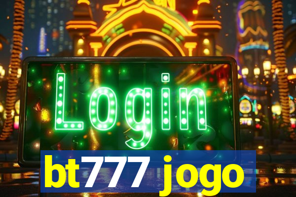 bt777 jogo